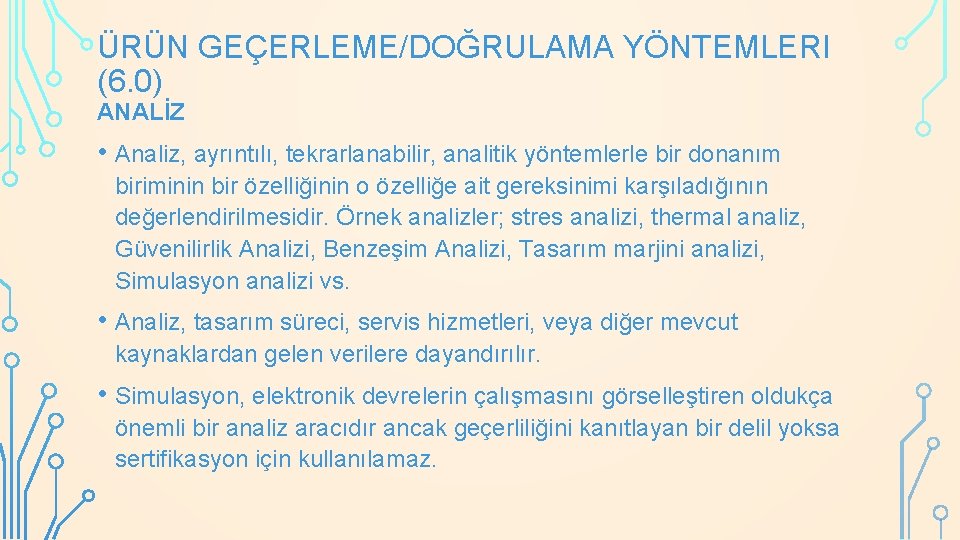 ÜRÜN GEÇERLEME/DOĞRULAMA YÖNTEMLERI (6. 0) ANALİZ • Analiz, ayrıntılı, tekrarlanabilir, analitik yöntemlerle bir donanım