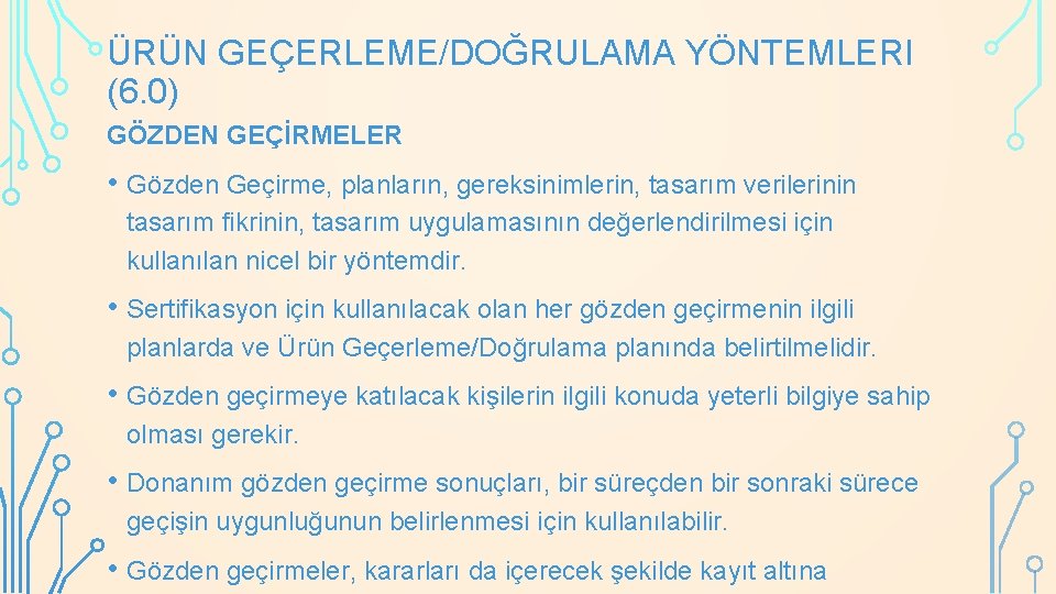ÜRÜN GEÇERLEME/DOĞRULAMA YÖNTEMLERI (6. 0) GÖZDEN GEÇİRMELER • Gözden Geçirme, planların, gereksinimlerin, tasarım verilerinin