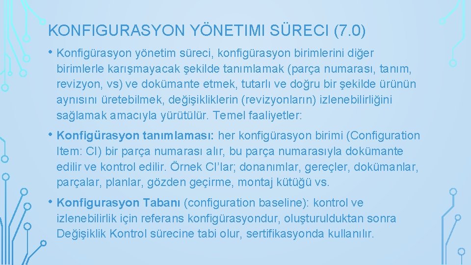 KONFIGURASYON YÖNETIMI SÜRECI (7. 0) • Konfigürasyon yönetim süreci, konfigürasyon birimlerini diğer birimlerle karışmayacak