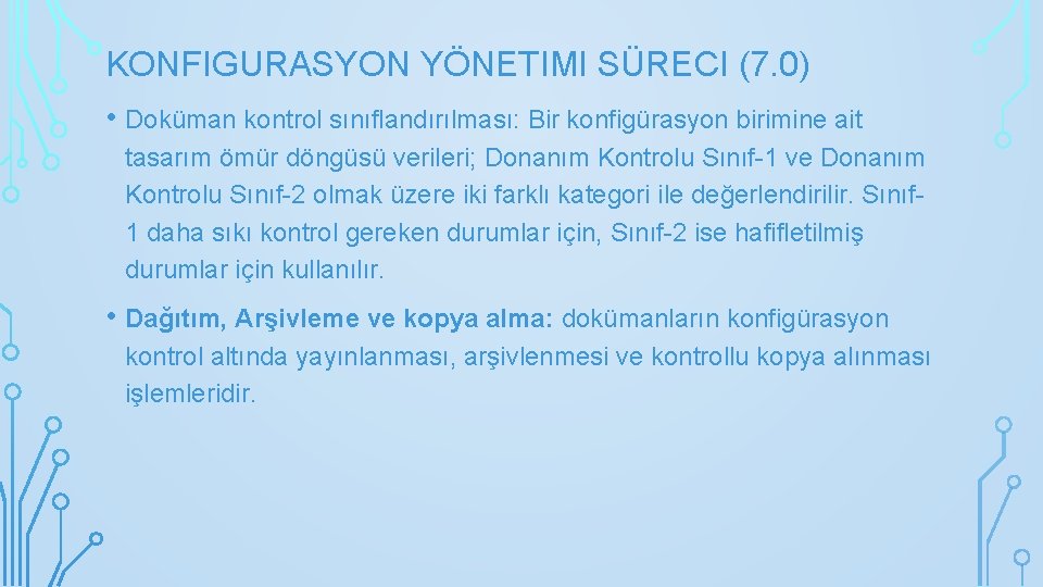 KONFIGURASYON YÖNETIMI SÜRECI (7. 0) • Doküman kontrol sınıflandırılması: Bir konfigürasyon birimine ait tasarım
