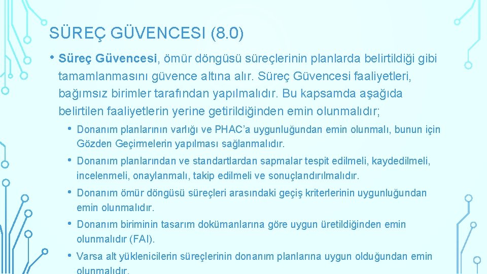 SÜREÇ GÜVENCESI (8. 0) • Süreç Güvencesi, ömür döngüsü süreçlerinin planlarda belirtildiği gibi tamamlanmasını