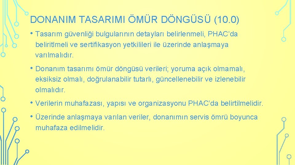 DONANIM TASARIMI ÖMÜR DÖNGÜSÜ (10. 0) • Tasarım güvenliği bulgularının detayları belirlenmeli, PHAC’da beliritlmeli