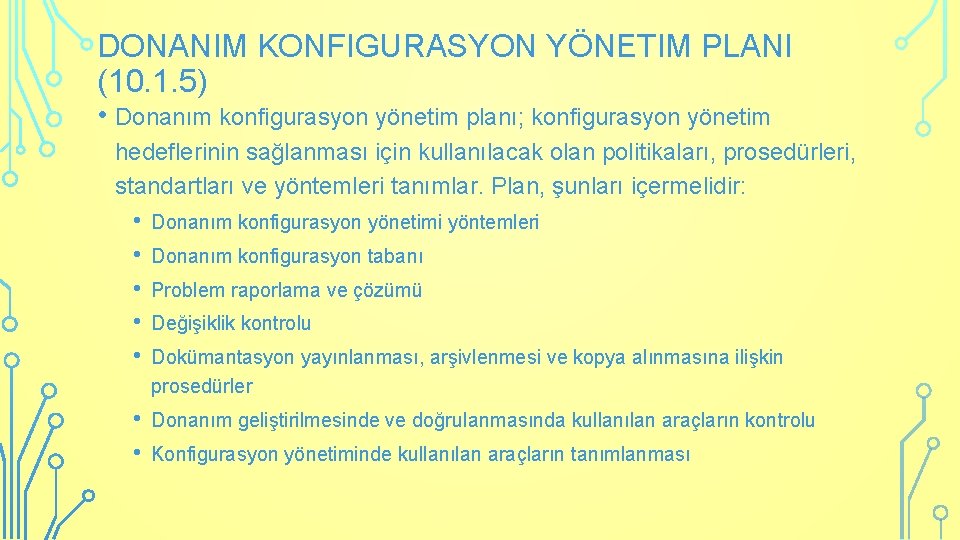 DONANIM KONFIGURASYON YÖNETIM PLANI (10. 1. 5) • Donanım konfigurasyon yönetim planı; konfigurasyon yönetim