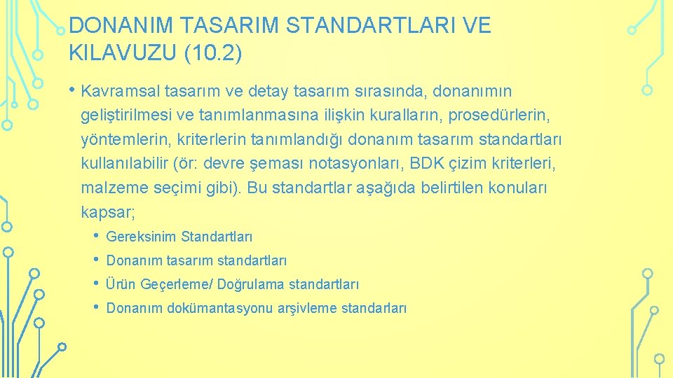 DONANIM TASARIM STANDARTLARI VE KILAVUZU (10. 2) • Kavramsal tasarım ve detay tasarım sırasında,