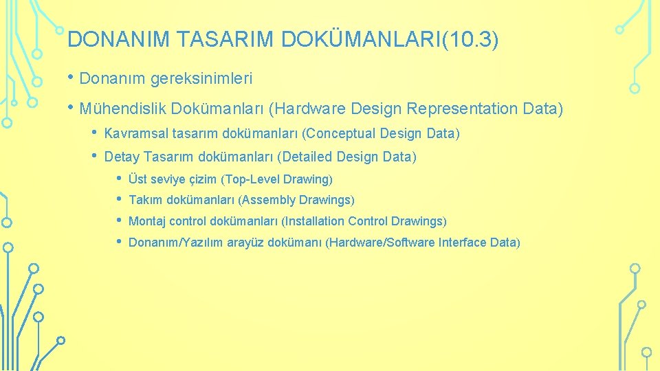 DONANIM TASARIM DOKÜMANLARI(10. 3) • Donanım gereksinimleri • Mühendislik Dokümanları (Hardware Design Representation Data)