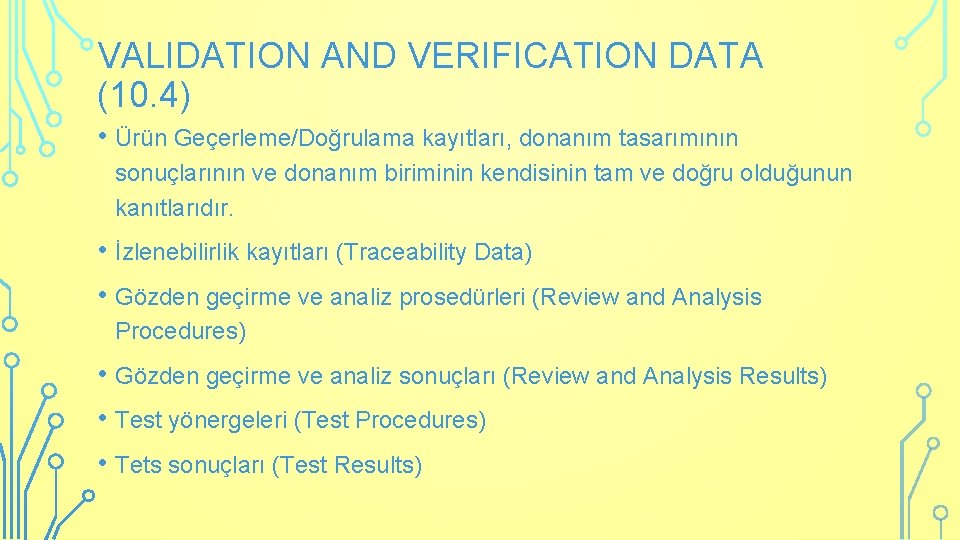 VALIDATION AND VERIFICATION DATA (10. 4) • Ürün Geçerleme/Doğrulama kayıtları, donanım tasarımının sonuçlarının ve