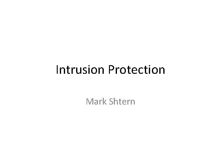 Intrusion Protection Mark Shtern 