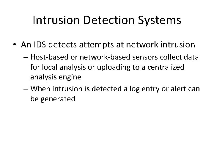 Intrusion Detection Systems • An IDS detects attempts at network intrusion – Host-based or Intrusion Detection Systems • An IDS detects attempts at network intrusion – Host-based or
