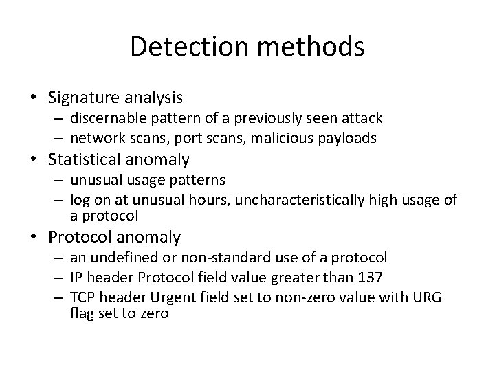 Detection methods • Signature analysis – discernable pattern of a previously seen attack –