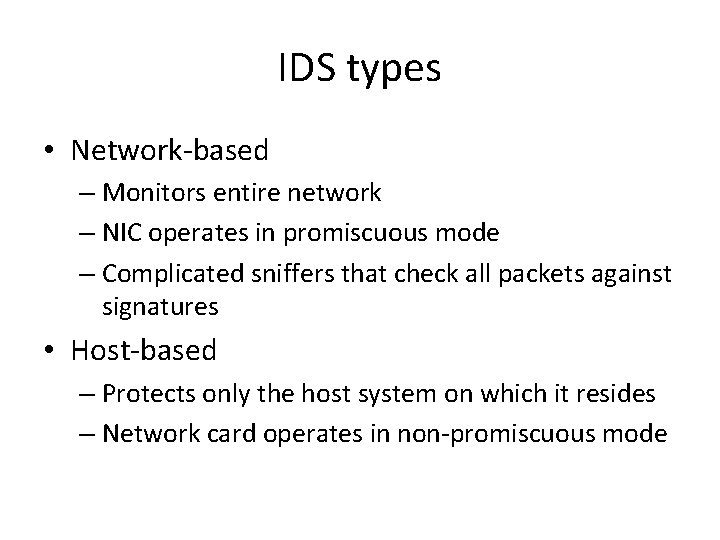 IDS types • Network-based – Monitors entire network – NIC operates in promiscuous mode