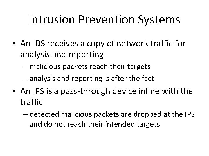 Intrusion Prevention Systems • An IDS receives a copy of network traffic for analysis Intrusion Prevention Systems • An IDS receives a copy of network traffic for analysis