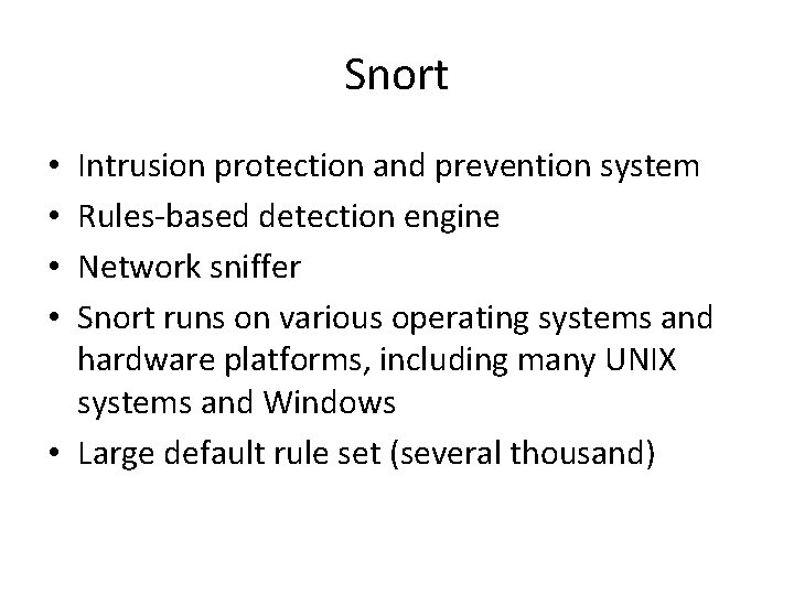 Snort Intrusion protection and prevention system Rules-based detection engine Network sniffer Snort runs on