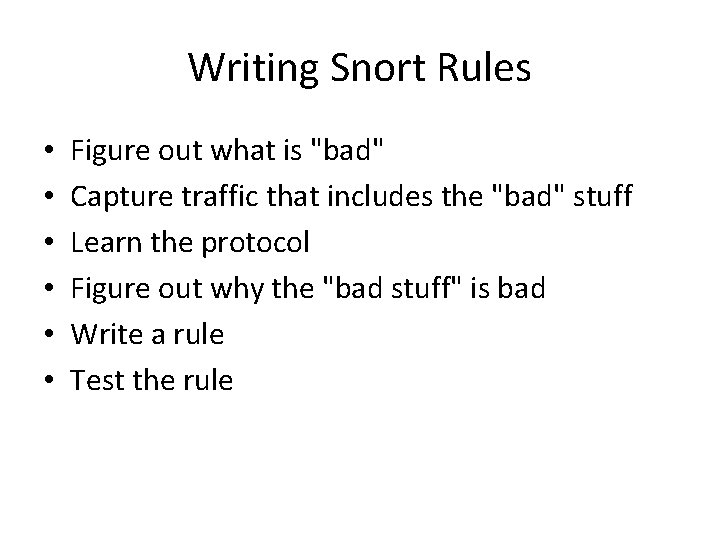 Writing Snort Rules • • • Figure out what is "bad" Capture traffic that