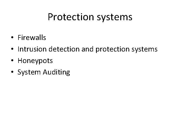 Protection systems • • Firewalls Intrusion detection and protection systems Honeypots System Auditing 