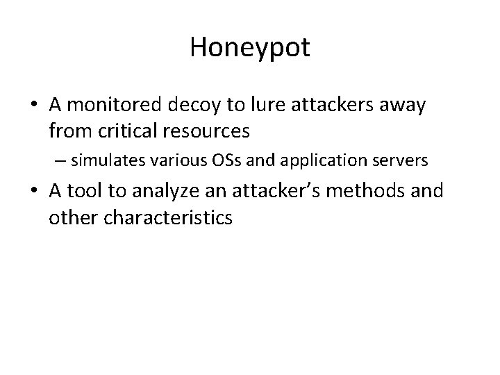Honeypot • A monitored decoy to lure attackers away from critical resources – simulates