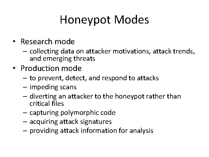 Honeypot Modes • Research mode – collecting data on attacker motivations, attack trends, and