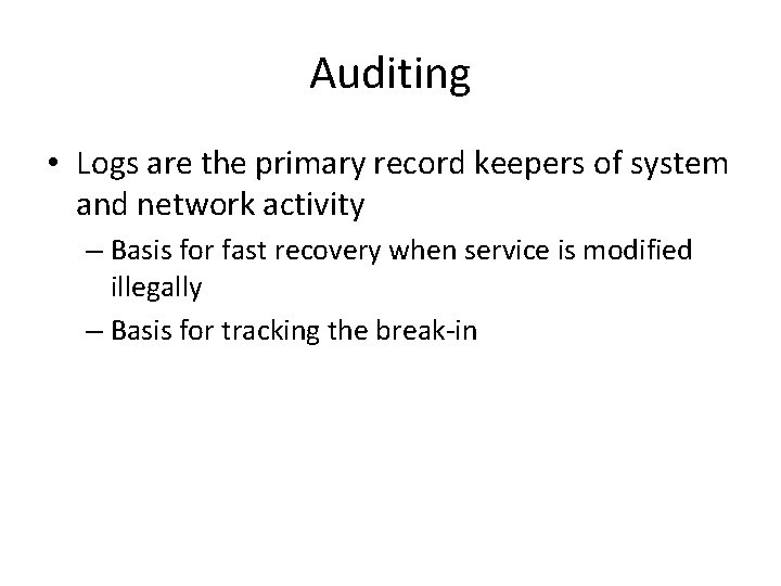 Auditing • Logs are the primary record keepers of system and network activity – Auditing • Logs are the primary record keepers of system and network activity –