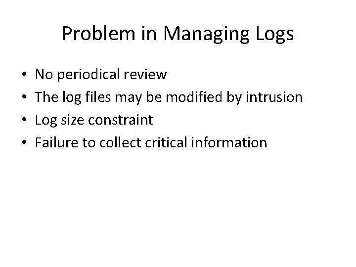 Problem in Managing Logs • • No periodical review The log files may be