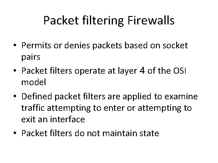 Packet filtering Firewalls • Permits or denies packets based on socket pairs • Packet