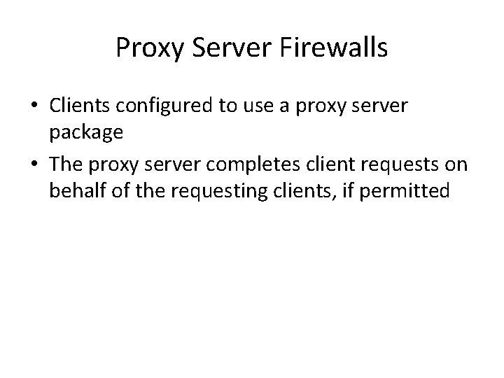 Proxy Server Firewalls • Clients configured to use a proxy server package • The Proxy Server Firewalls • Clients configured to use a proxy server package • The