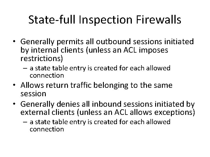 State-full Inspection Firewalls • Generally permits all outbound sessions initiated by internal clients (unless