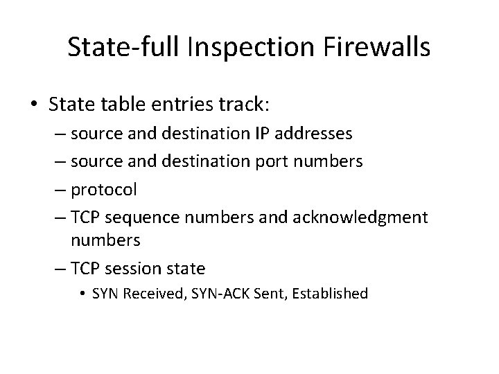 State-full Inspection Firewalls • State table entries track: – source and destination IP addresses