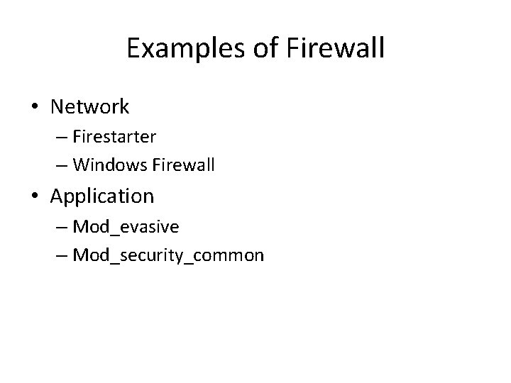 Examples of Firewall • Network – Firestarter – Windows Firewall • Application – Mod_evasive Examples of Firewall • Network – Firestarter – Windows Firewall • Application – Mod_evasive