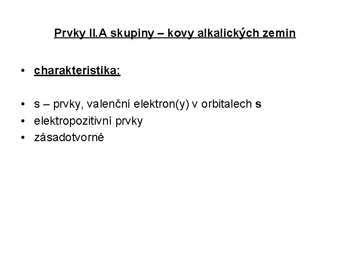 Prvky II. A skupiny – kovy alkalických zemin • charakteristika: • s – prvky,