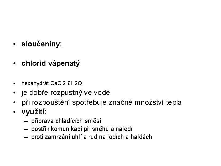  • sloučeniny: • chlorid vápenatý • hexahydrát Ca. Cl 2· 6 H 2