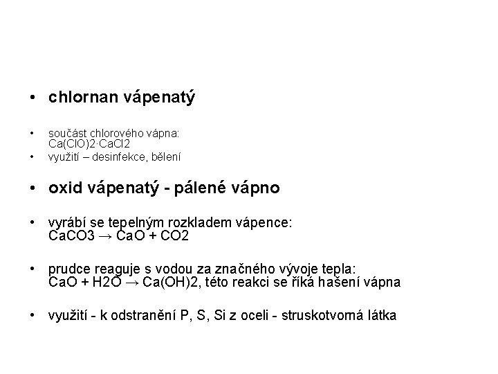  • chlornan vápenatý • • součást chlorového vápna: Ca(Cl. O)2·Ca. Cl 2 využití