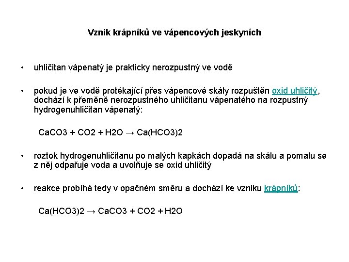 Vznik krápníků ve vápencových jeskyních • uhličitan vápenatý je prakticky nerozpustný ve vodě •