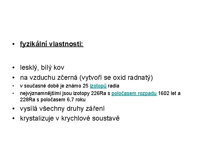  • fyzikální vlastnosti: • lesklý, bílý kov • na vzduchu zčerná (vytvoří se