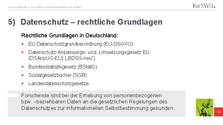 Forschungsethik in den Sozial- und Wirtschaftswissenschaften 5) Datenschutz – rechtliche Grundlagen Rechtliche Grundlagen in