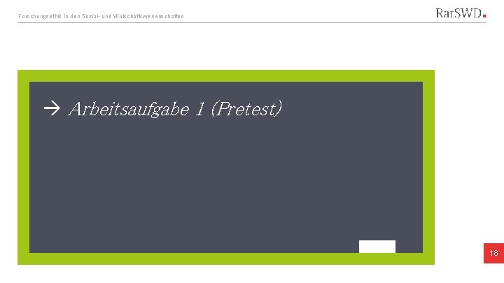 Forschungsethik in den Sozial- und Wirtschaftswissenschaften Arbeitsaufgabe 1 (Pretest) 18 