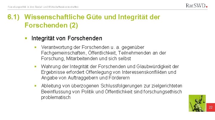 Forschungsethik in den Sozial- und Wirtschaftswissenschaften 6. 1) Wissenschaftliche Güte und Integrität der Forschenden