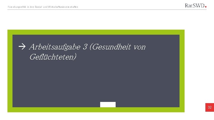 Forschungsethik in den Sozial- und Wirtschaftswissenschaften Arbeitsaufgabe 3 (Gesundheit von Geflüchteten) 32 