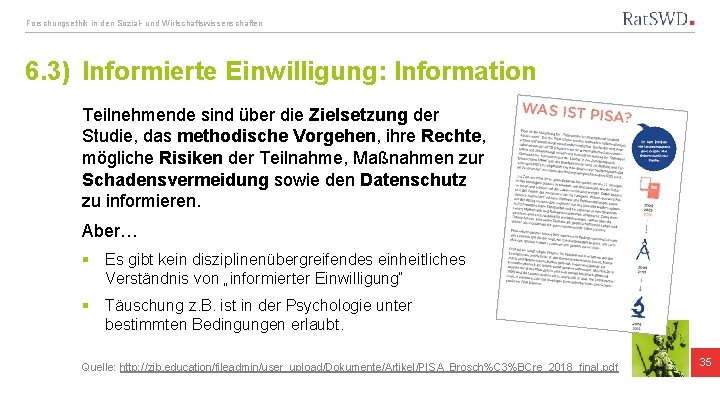 Forschungsethik in den Sozial- und Wirtschaftswissenschaften 6. 3) Informierte Einwilligung: Information Teilnehmende sind über