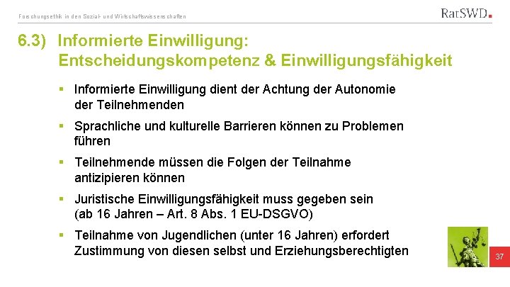 Forschungsethik in den Sozial- und Wirtschaftswissenschaften 6. 3) Informierte Einwilligung: Entscheidungskompetenz & Einwilligungsfähigkeit §