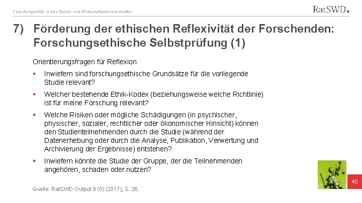 Forschungsethik in den Sozial- und Wirtschaftswissenschaften 7) Förderung der ethischen Reflexivität der Forschenden: Forschungsethische