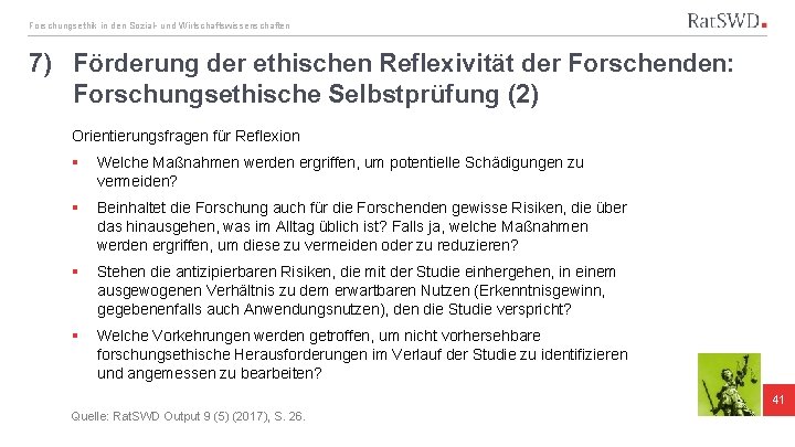 Forschungsethik in den Sozial- und Wirtschaftswissenschaften 7) Förderung der ethischen Reflexivität der Forschenden: Forschungsethische