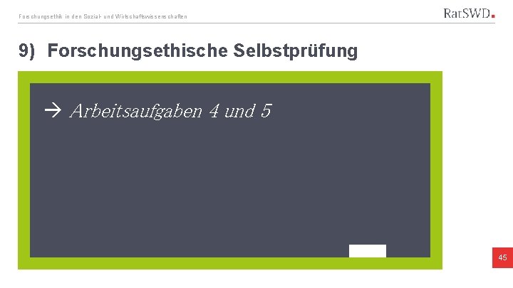 Forschungsethik in den Sozial- und Wirtschaftswissenschaften 9) Forschungsethische Selbstprüfung Arbeitsaufgaben 4 und 5 45