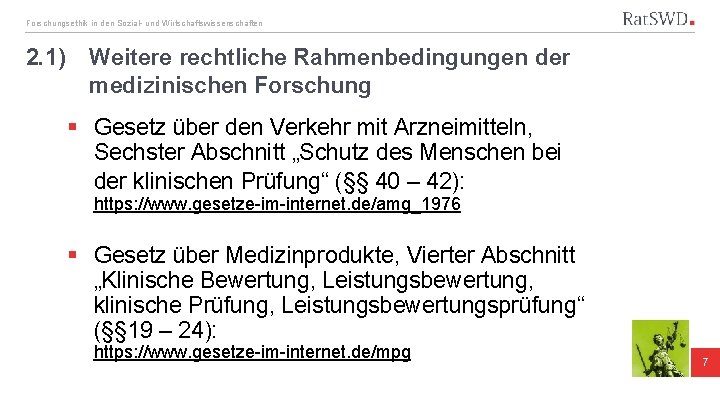 Forschungsethik in den Sozial- und Wirtschaftswissenschaften 2. 1) Weitere rechtliche Rahmenbedingungen der medizinischen Forschung