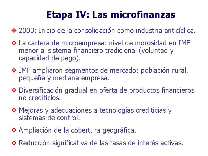 Etapa IV: Las microfinanzas v 2003: Inicio de la consolidación como industria anticíclica. v