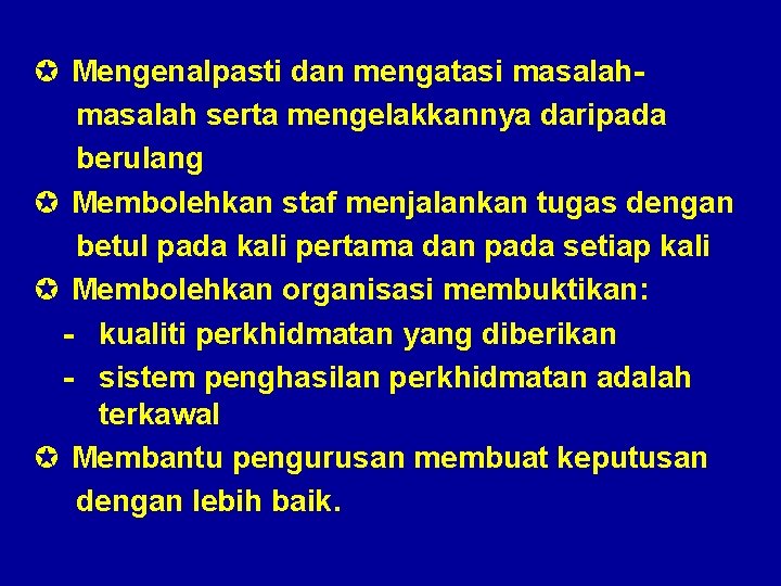 µ Mengenalpasti dan mengatasi masalah serta mengelakkannya daripada berulang µ Membolehkan staf menjalankan tugas