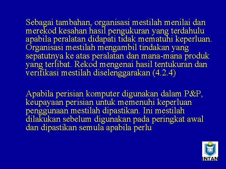 Sebagai tambahan, organisasi mestilah menilai dan merekod kesahan hasil pengukuran yang terdahulu apabila peralatan