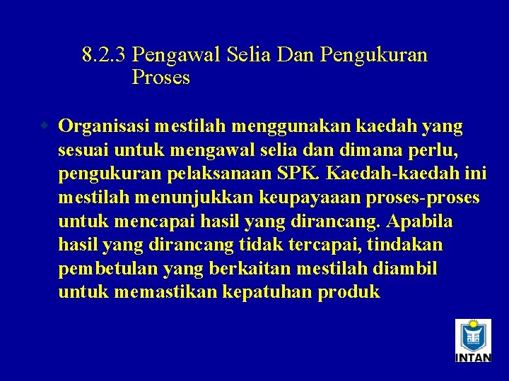 8. 2. 3 Pengawal Selia Dan Pengukuran Proses w Organisasi mestilah menggunakan kaedah yang