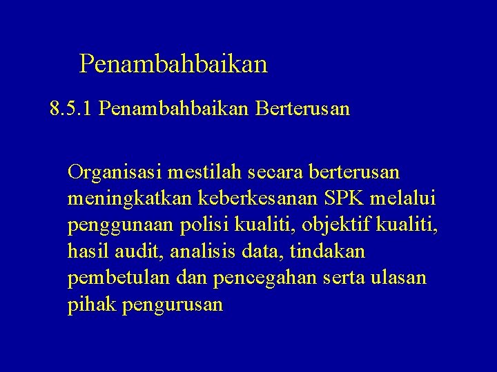 Penambahbaikan 8. 5. 1 Penambahbaikan Berterusan Organisasi mestilah secara berterusan meningkatkan keberkesanan SPK melalui