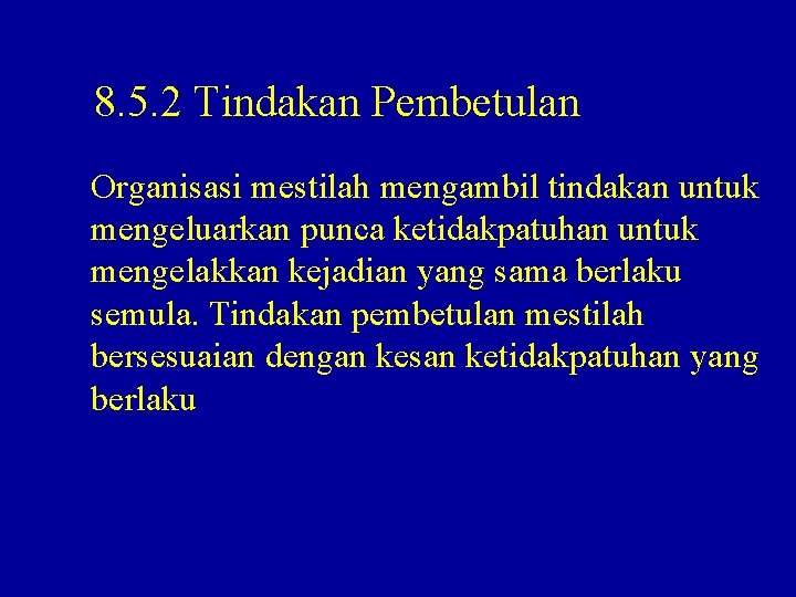 8. 5. 2 Tindakan Pembetulan Organisasi mestilah mengambil tindakan untuk mengeluarkan punca ketidakpatuhan untuk