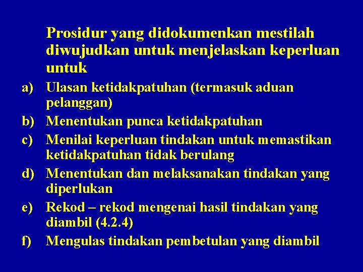 Prosidur yang didokumenkan mestilah diwujudkan untuk menjelaskan keperluan untuk a) Ulasan ketidakpatuhan (termasuk aduan
