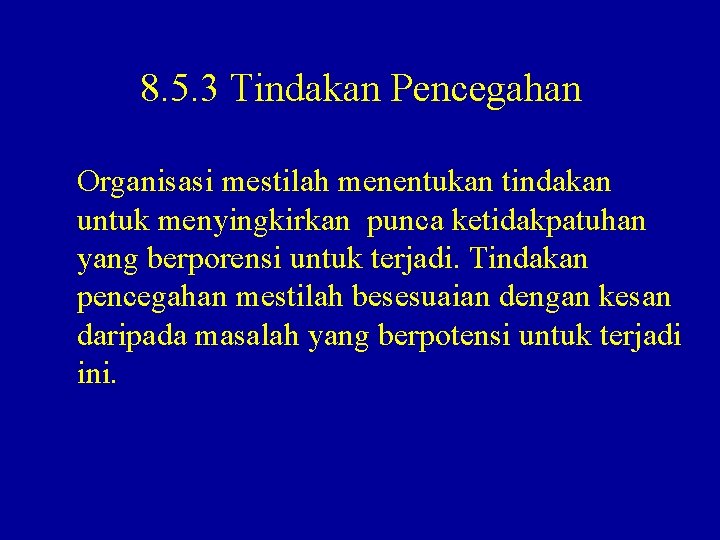 8. 5. 3 Tindakan Pencegahan Organisasi mestilah menentukan tindakan untuk menyingkirkan punca ketidakpatuhan yang